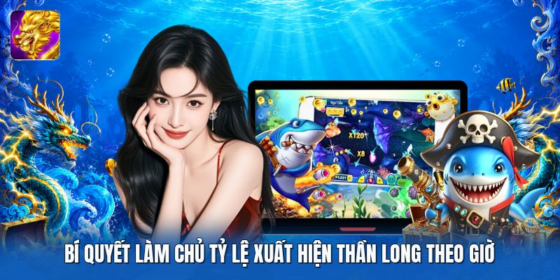 Bí quyết làm chủ tỷ lệ xuất hiện thần long theo giờ