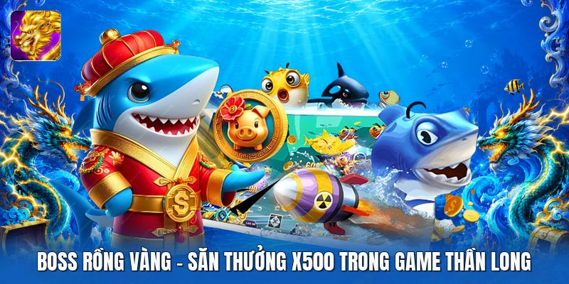 Boss Rồng Vàng | Săn Thưởng X500 Trong Game Thần Long