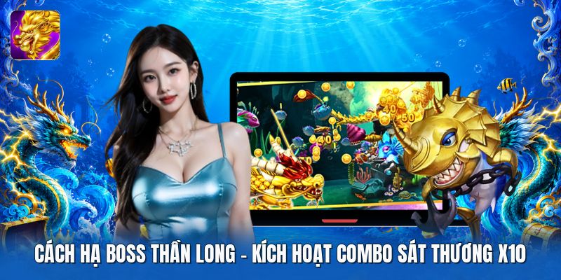 Cách Hạ Boss Thần Long | Kích Hoạt Combo Sát Thương X10