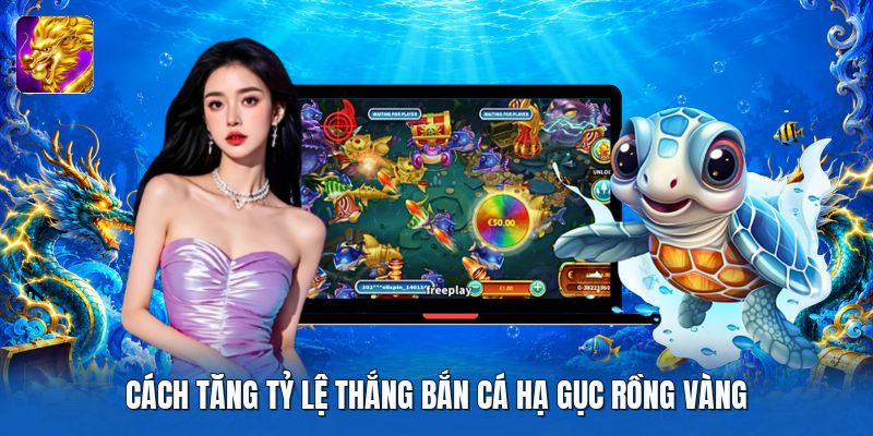 Cách tăng tỷ lệ thắng bắn cá hạ gục rồng vàng Cách tăng tỷ lệ thắng bắn cá hạ gục rồng vàng