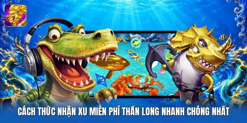 Cách thức nhận xu miễn phí thần long nhanh chóng nhất Cách thức nhận xu miễn phí thần long nhanh chóng nhất