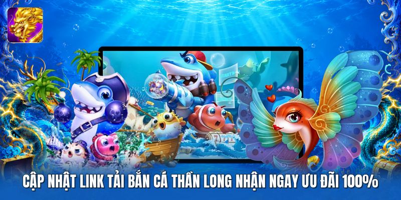 Cập nhật link tải bắn cá thần long nhận ngay ưu đãi 100% Cập nhật link tải bắn cá thần long nhận ngay ưu đãi 100%