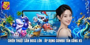 Chiến Thuật Săn Boss Lớn | Áp Dụng Combo Tấn Công X5