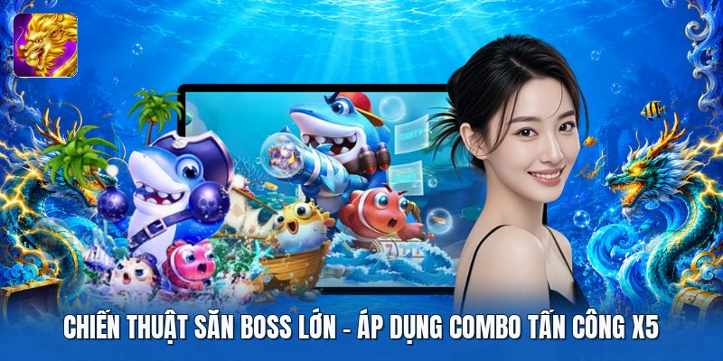 Chiến Thuật Săn Boss Lớn | Áp Dụng Combo Tấn Công X5