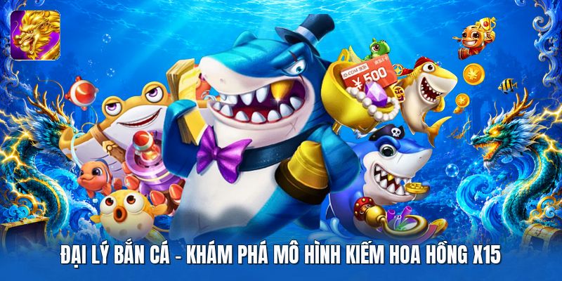 Đại Lý Bắn Cá | Khám Phá Mô Hình Kiếm Hoa Hồng X15