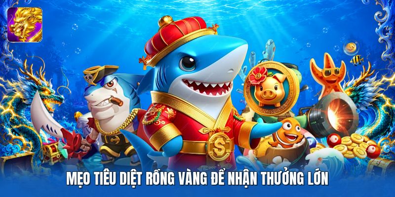 Mẹo tiêu diệt rồng vàng để nhận thưởng lớn Mẹo tiêu diệt rồng vàng để nhận thưởng lớn