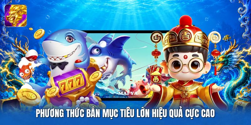 Phương thức bắn mục tiêu lớn hiệu quả cực cao Phương thức bắn mục tiêu lớn hiệu quả cực cao